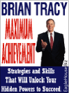 Maximum Achievement: Strategies and Skills That Will Unlock Your Hidden Powers to Succeed